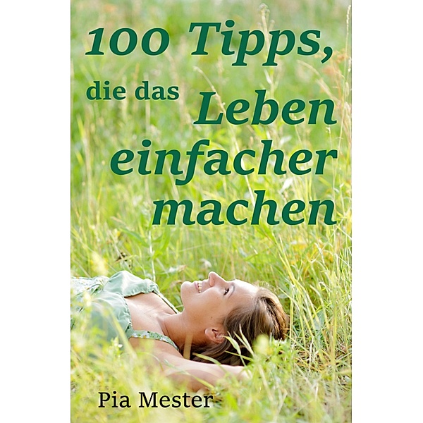 100 Tipps, die das Leben einfacher machen, Pia Mester