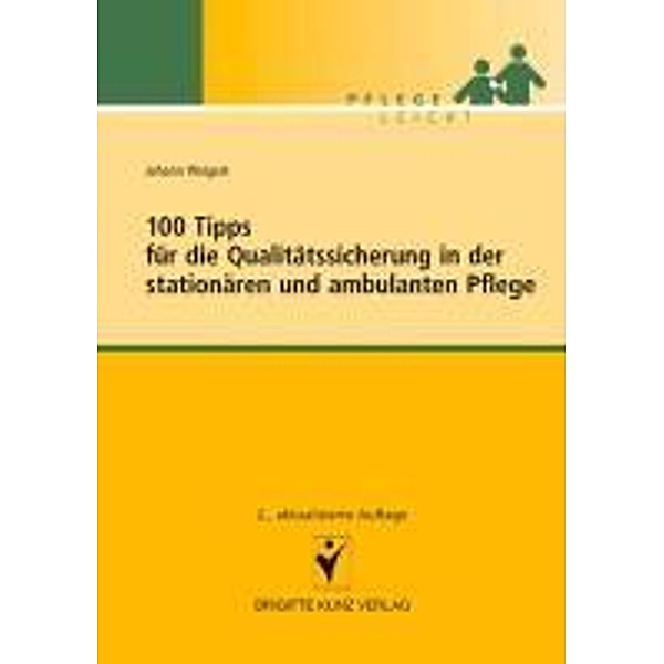 100 Tipps für die Qualitätssicherung in der stationären und ambulanten Pflege / Pflege leicht, Johann Weigert