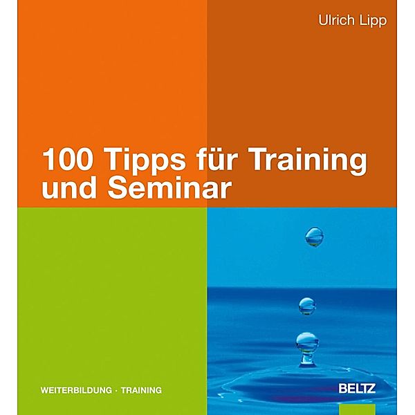 100 Tipps für Training und Seminar / Beltz Weiterbildung, Ulrich Lipp