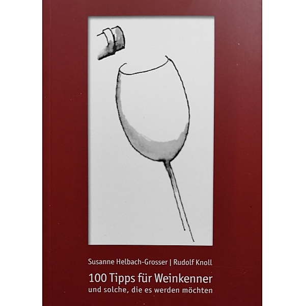 100 Tipps für Weinkenner und solche die es werden wollen, Little Helper Verlags GmbH