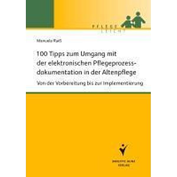 100 Tipps zum Umgang mit der elektronischen Pflegeprozessdokumentation in der Altenpflege, Manuela Raiß