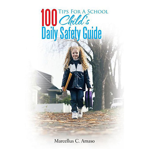 100 Tips for a School Child's Daily Safety Guide, Marcellus Chigbo Amaso
