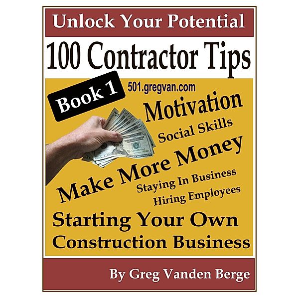 100 Tips For Contractors: Book 1, Greg Vanden Berge