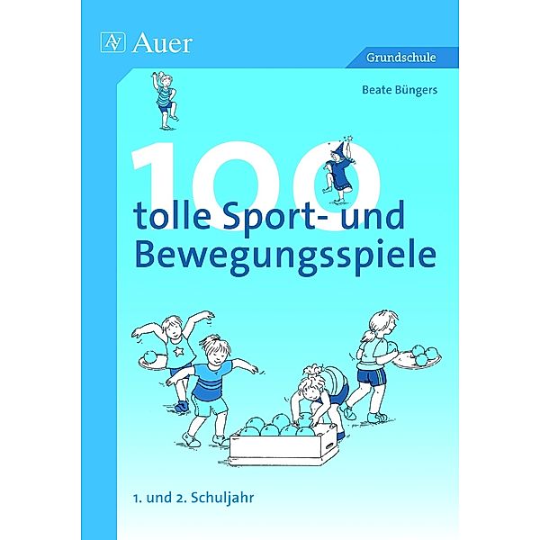 100 tolle Sport- und Bewegungsspiele, 1. und 2. Schuljahr, Beate Büngers