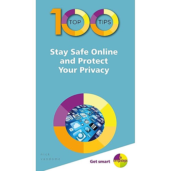 100 Top Tips - Stay Safe Online and Protect Your Privacy, Nick Vandome