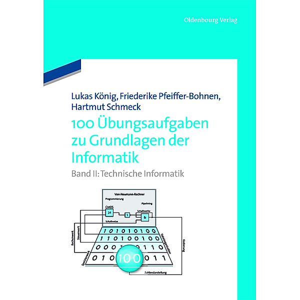 100 Übungsaufgaben zu Grundlagen der Informatik: II Technische Informatik, Friederike Pfeiffer-Bohnen, Hartmut Schmeck