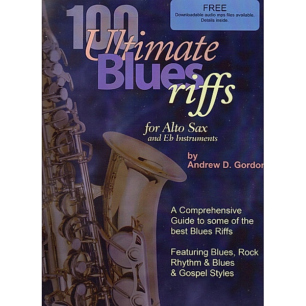 100 Ultimate Blues Riffs for Alto Saxophone & Eb instruments / 100 Ultimate Blues Riffs, Andrew D. Gordon
