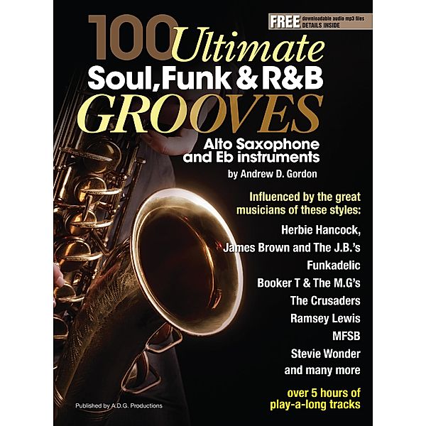 100 Ultimate Soul, Funk and R&B Grooves for Alto Saxophone and Eb instruments / 100 Ultimate Soul, Funk and R&B Grooves, Andrew D. Gordon