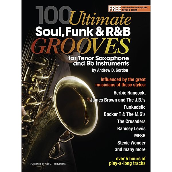 100 Ultimate Soul, Funk and R&B Grooves for Tenor Saxophone and Bb instruments / 100 Ultimate Soul, Funk and R&B Grooves, Andrew D. Gordon