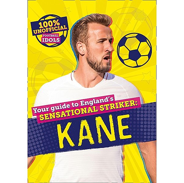 100% Unofficial Football Idols: Kane, Kevin Pettman