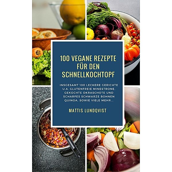 100 Vegane Rezepte für den Schnellkochtopf, Mattis Lundqvist