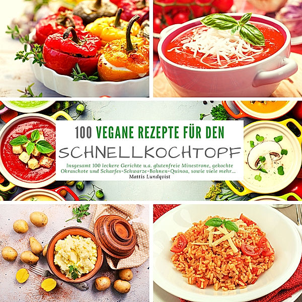 100 Vegane Rezepte für den Schnellkochtopf, Mattis Lundqvist