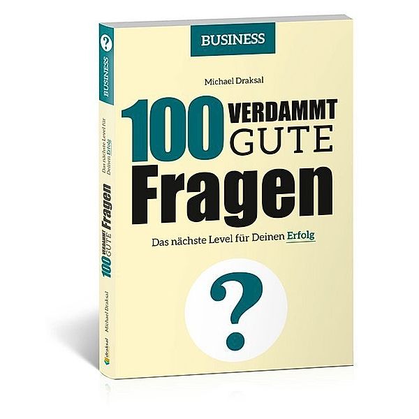 100 Verdammt gute Fragen / 100 Verdammt gute Fragen - BUSINESS, Michael Draksal