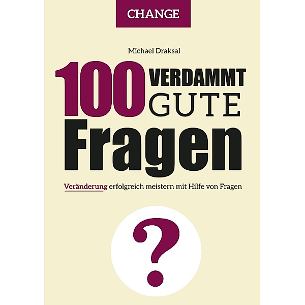 100 Verdammt gute Fragen - CHANGE / 100 Verdammt gute Fragen, Michael Draksal
