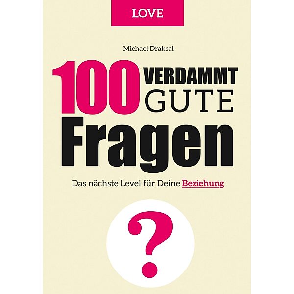 100 Verdammt gute Fragen - LOVE / 100 Verdammt gute Fragen, Michael Draksal