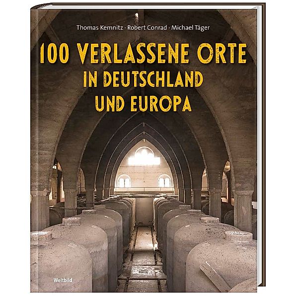 100 verlassene Orte in Deutschland und Europa, Thomas Kemnitz, Robert Conrad, Michael Täger