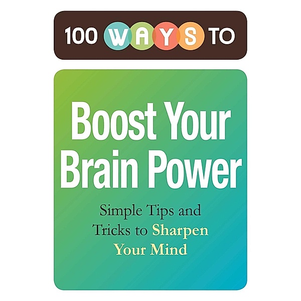 100 Ways to Boost Your Brain Power, Adams Media