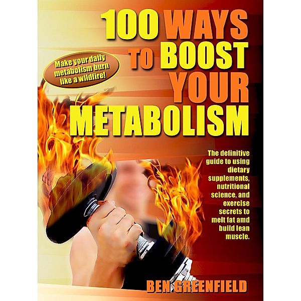 100 Ways to Boost Your Metabolism / Price World Publishing, Ben Greenfield