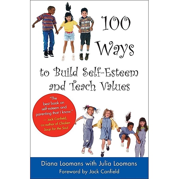 100 Ways to Build Self-Esteem and Teach Values, Diana Loomans