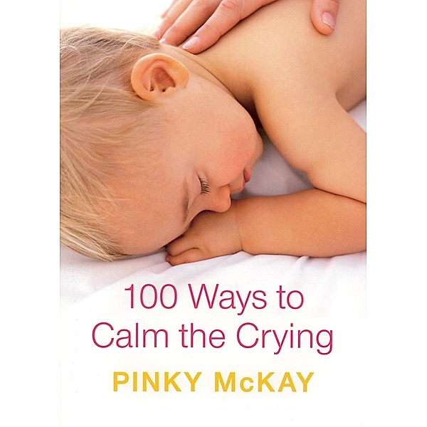 100 Ways to Calm the Crying, Pinky McKay