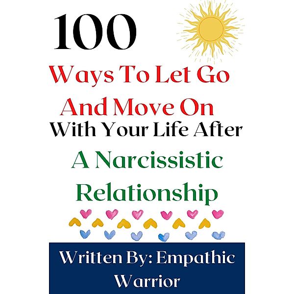 100 Ways To Let Go And Move On With Life After Narcissistic Abuse, Empathic Warrior