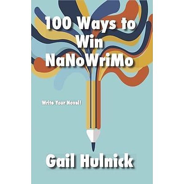 100 Ways to Win NaNoWriMo, Gail Hulnick