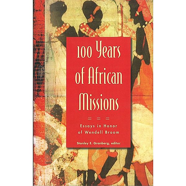 100 Years of African Missions, Stanley E. Granberg