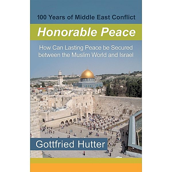 100 Years of Middle East Conflict - Honorable Peace, Gottfried Hutter