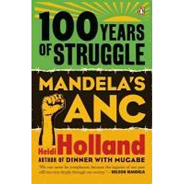 100 Years of Struggle: Mandela's ANC, Heidi Holland