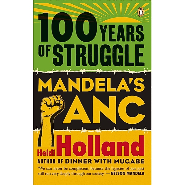 100 Years of Struggle - Mandela's ANC, Heidi Holland