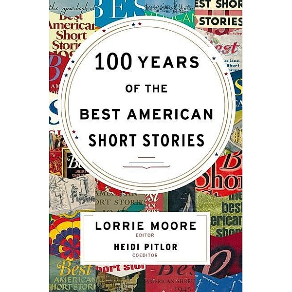 100 Years of the Best American Short Stories, Lorrie Moore, Heidi Pitlor