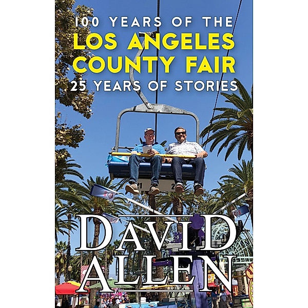100 Years of the Los Angeles County Fair, 25 Years of Stories, David Allen