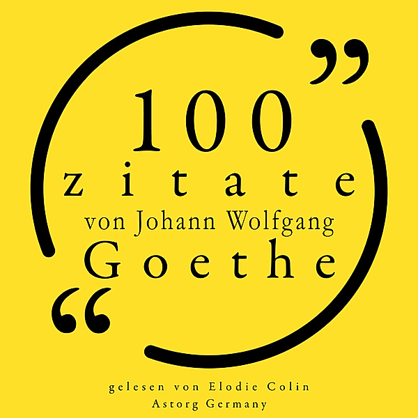 100 Zitate von Johann Wolfgang Goethe, Johann Wolfgang Goethe