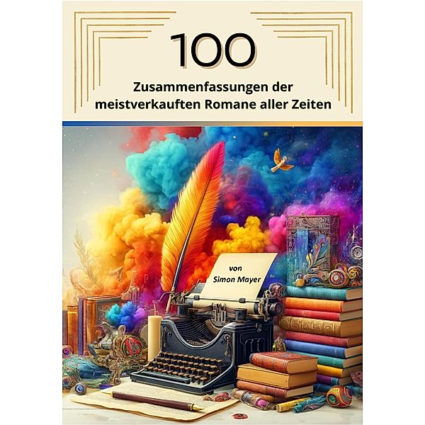 100 Zusammenfassungen der meistverkauften Romane aller Zeiten, Simon Mayer