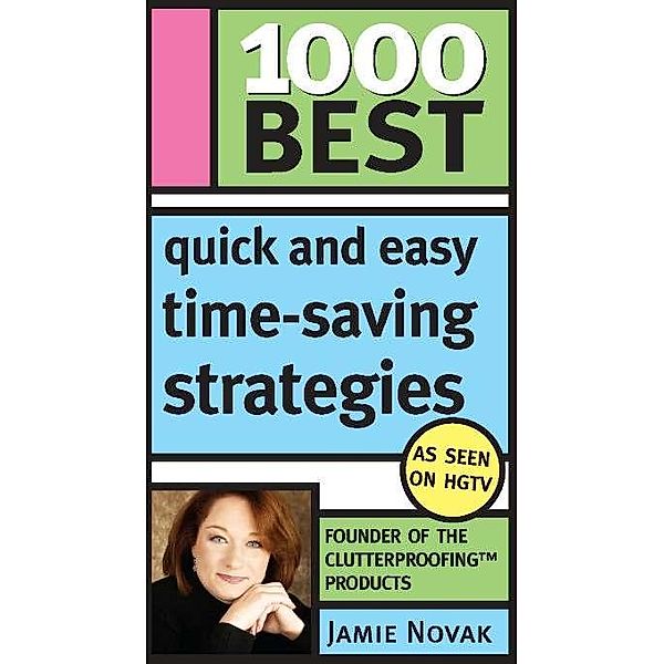 1000 Best Quick and Easy Time-Saving Strategies / 1000 Best, Jamie Novak