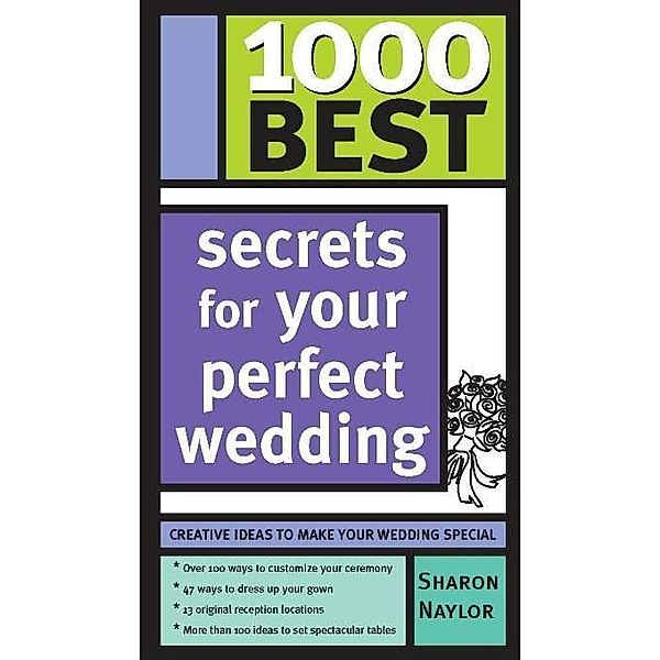 1000 Best Secrets for Your Perfect Wedding / 1000 Best, Sharon Naylor