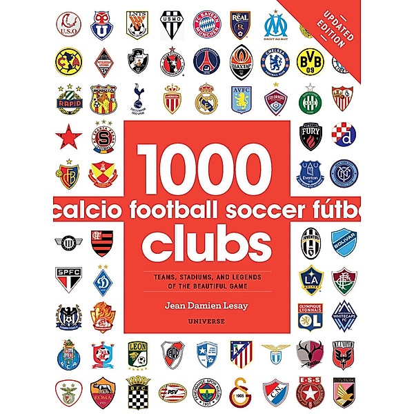 1000 Football Clubs: Teams, Stadiums, and Legends of the Beautiful Game, Jean Damien Lesay
