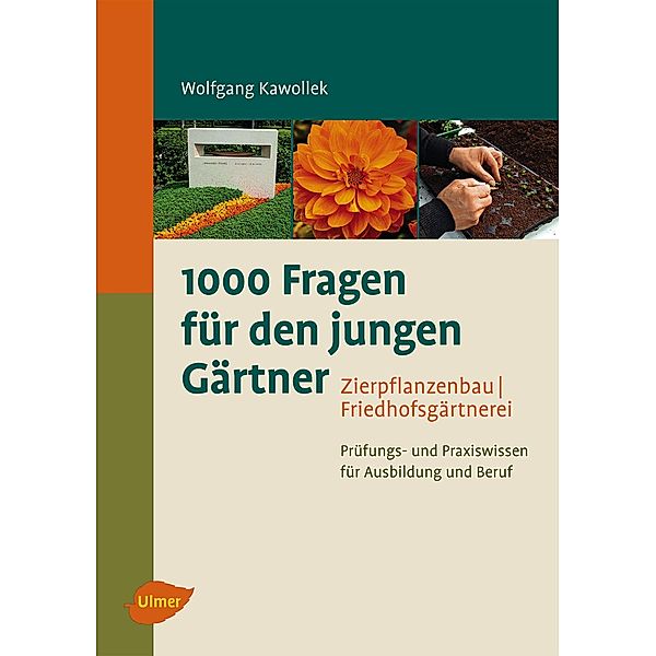 1000 Fragen für den jungen Gärtner. Zierpflanzenbau, Friedhofsgärtnerei, Wolfgang Kawollek