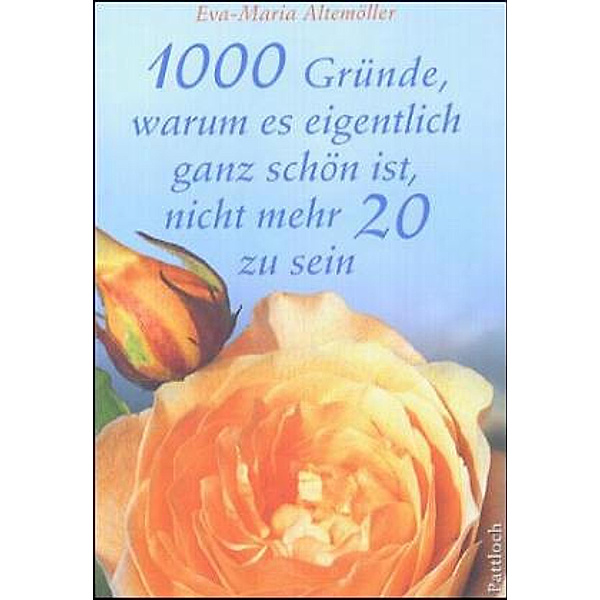 1000 gute Gründe, warum es eigentlich ganz schön ist, nicht mehr 20 zu sein, Eva-Maria Altemöller