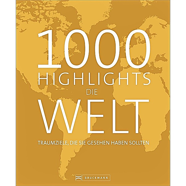 1000 Highlights Die Welt, Holger Leue, Clemens Emmler, Petra Woebke, Roland F. Karl, Donatus Fuchs, Oliver Bolch, Martin Stiefenhofer, Anna Falkner