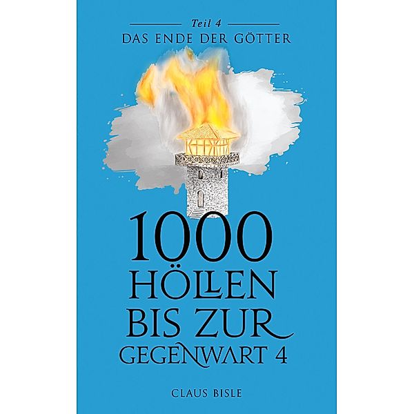 1000 Höllen bis zur Gegenwart IV / 1000 Höllen bis zur Gegenwart Bd.4, Claus Bisle