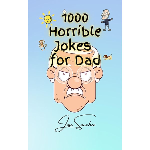 1000 Horrible Jokes for Dad, JOSE SANCHEZ, Xtrnl Sanchez