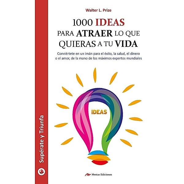 1000 ideas para atraer lo que quieras a tu vida, Walter L. Prize
