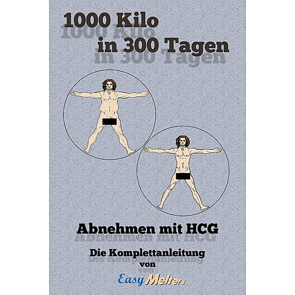 1000 Kilo in 300 Tagen: Abnehmen mit HCG, Easy Melters