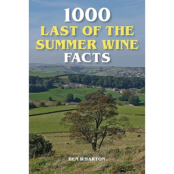 1000 Last of the Summer Wine Facts, Ben Wharton