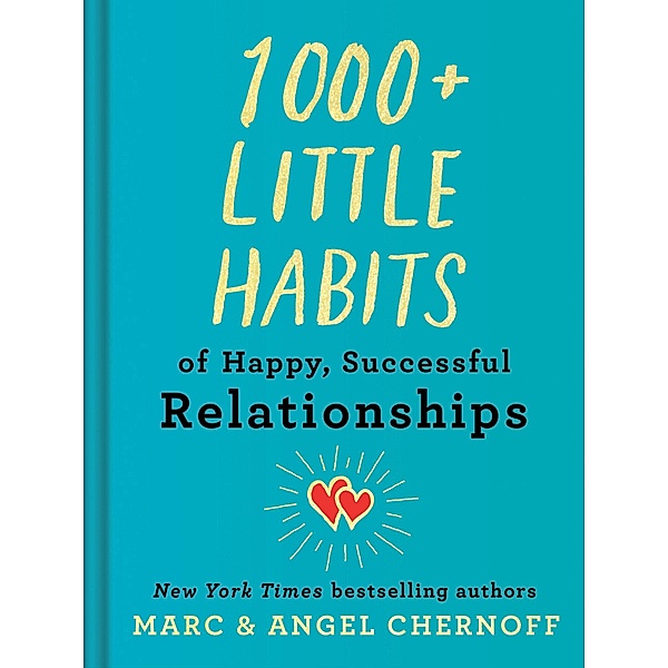 1000+ Little Habits of Happy, Successful Relationships, Marc Chernoff, Angel Chernoff
