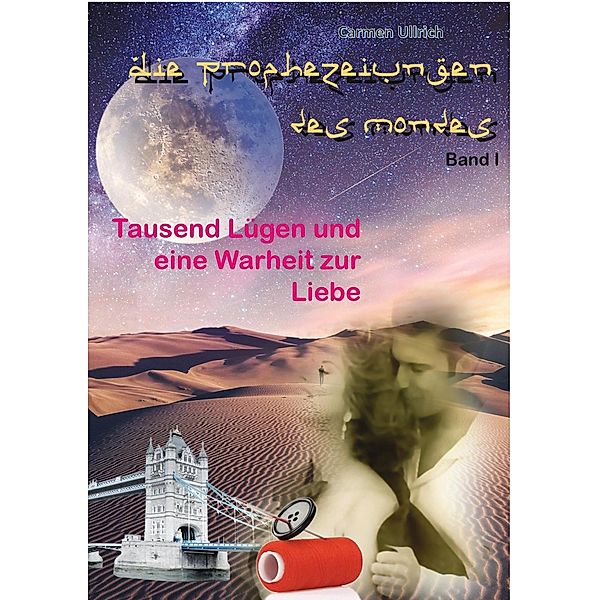 1000 Lügen und eine Wahrheit zur Liebe / Die Prophezeiungen des Mondes Bd.1, Carmen Ullrich