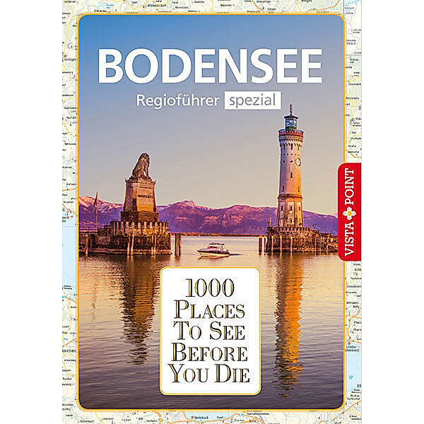 1000 Places To See Before You Die / 1000 Places-Regioführer Bodensee, Gunnar Habitz, Melanie Bürkle