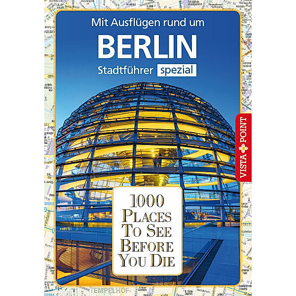 1000 Places To See Before You Die / 1000 Places To See Before You Die - Mit Ausflügen rund um Berlin, Niklas Bode, Ortrun Egelkraut
