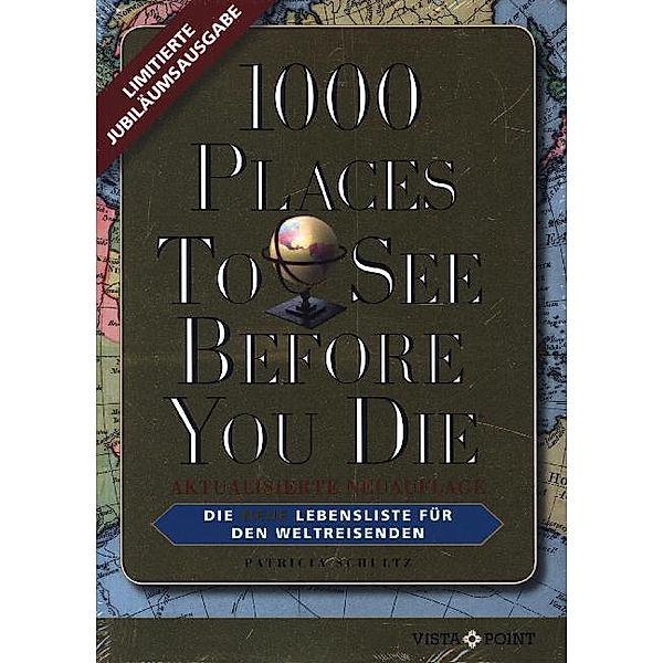 1000 Places To See Before You Die / 1000 Places To See Before You Die - Limitierte überarbeitete Jubiläumsausgabe: Die neue Lebensliste für den Weltreisenden. Fernweh: Die schönsten Orte der Welt zum Schmöckern, Träumen und Planen., Patricia Schultz